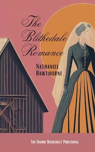 The Blithedale Romance: Love, Betrayal, and Utopian Dreams (Annotated) von Independently published